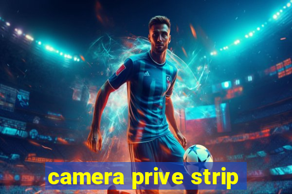 camera prive strip